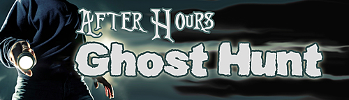 After Hours Ghost Hunt