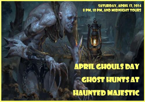April Ghouls Day Ghost Hunts at Haunted Majestic poster